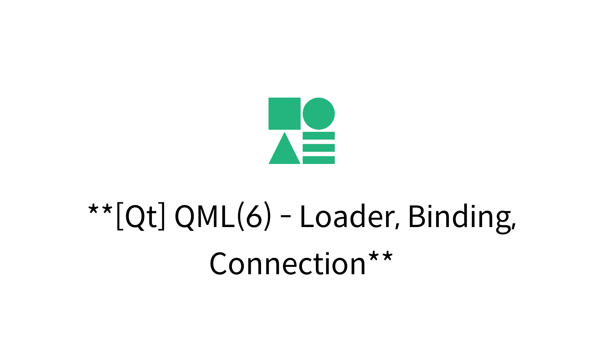 [Qt] QML(6) Loader, Binding, Connection mysetting